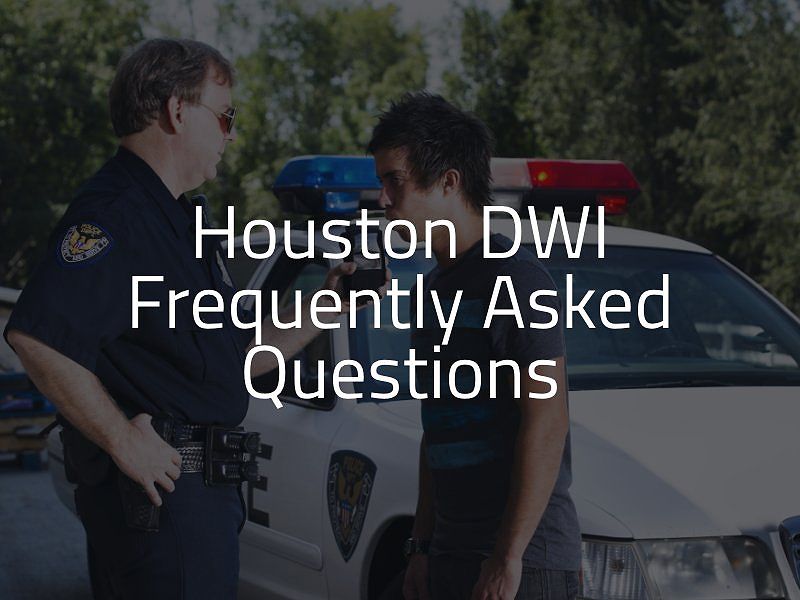 Houston DWI Defense Frequently Asked Questions